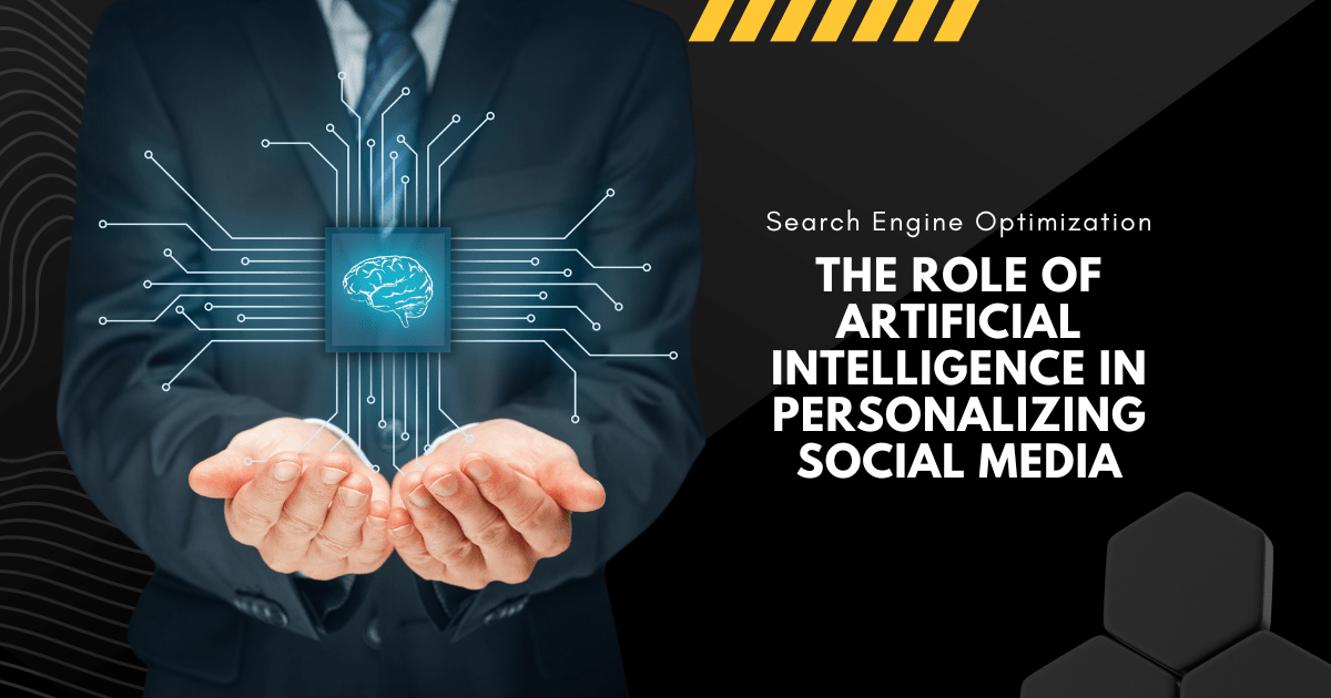 The Role of Artificial Intelligence in Personalizing Social Media