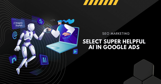 Super-Helpful AI in Google Ads