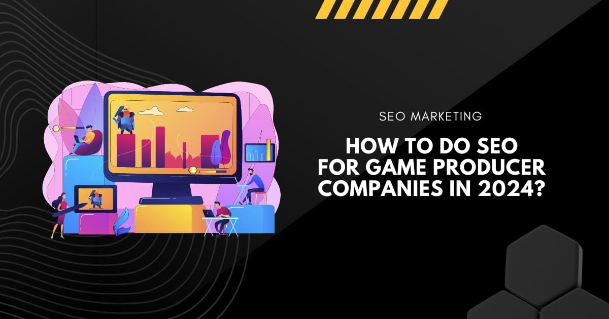 How to do SEO for Game Producer Companies in 2024?
