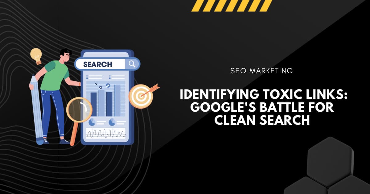 Identifying Toxic Links: Google’s Battle for Clean Search