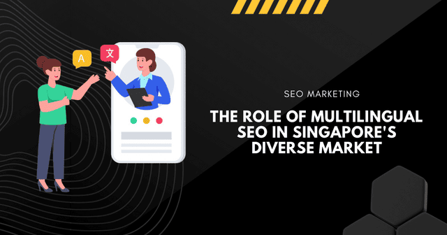 The Role of Multilingual SEO in Singapore’s Diverse Market