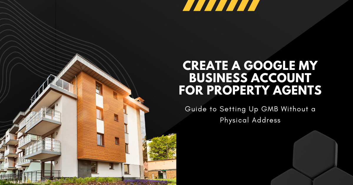 Case Study: How to Successfully Create a Google My Business (GMB) Account for a Property Agent Without a Physical Address